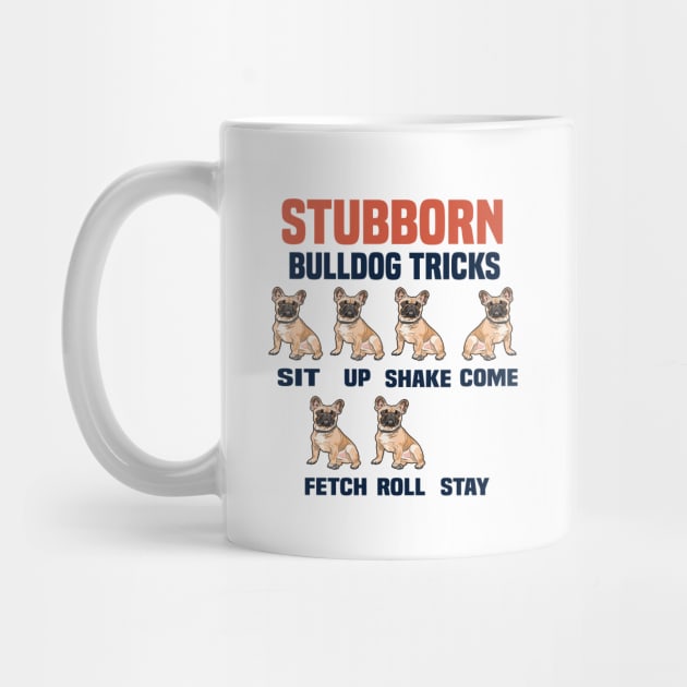 Stubborn bulldog tricks funny dog lovers gift by DODG99